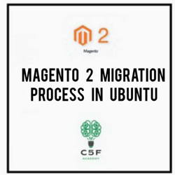 MAGENTO 2 MIGRATION PROCESS IN UBUNTU