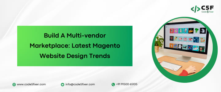 Build A Multi-vendor Marketplace: Latest Magento Website Design Trends