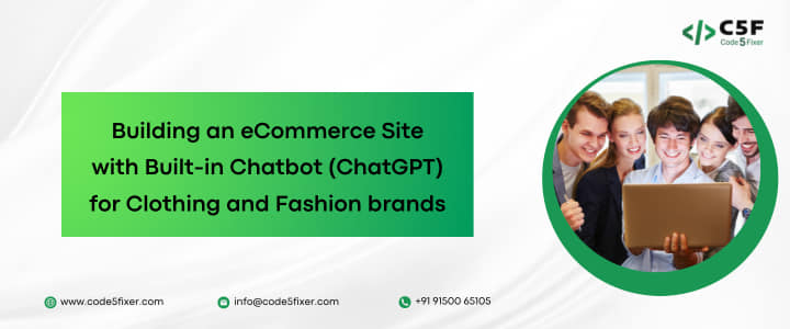 Building an eCommerce Site with Built-in Chatbot (ChatGPT) for Clothing and Fashion brands: Enhancing Customer Experience and Sales