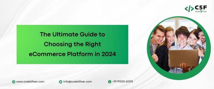 The Ultimate Guide to Choosing the Right eCommerce Platform in 2024